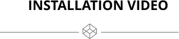 INSTALLATION VIDEO